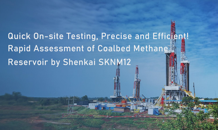 Quick On-site Testing, Precise and Efficient! Rapid Assessment of Coalbed Methane Reservoir by Shenkai SKNM12